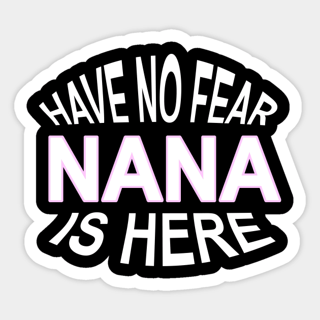 Have No Fear Nana Is Here Funny Grandma Sticker by nikkidawn74